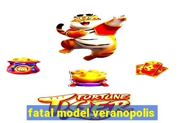 fatal model veranopolis